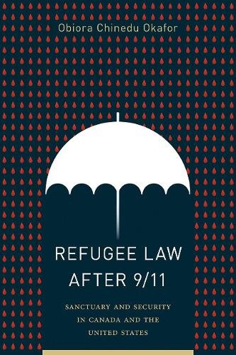 Refugee Law after 9/11 – Sanctuary and Security in Canada and the United States