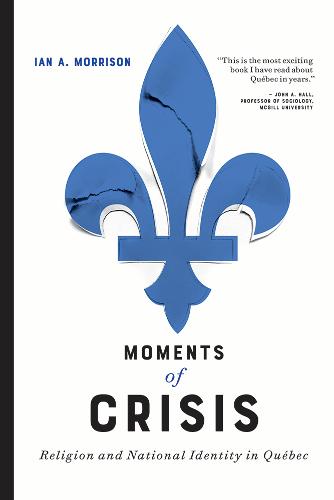 Moments of Crisis – Religion and National Identity in Québec Morrison Hardback