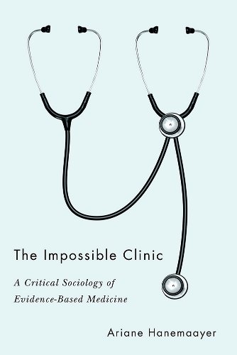 The Impossible Clinic – A Critical Sociology of Evidence–Based Medicine Hardback