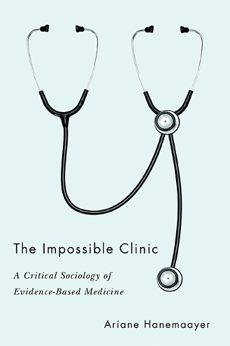 The Impossible Clinic – A Critical Sociology of Evidence–Based Medicine