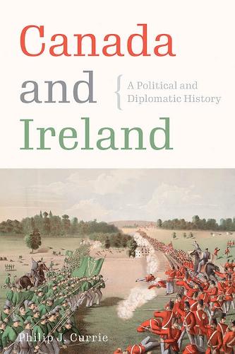 Canada and Ireland – A Political and Diplomatic History Currie Hardback
