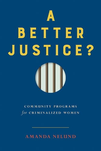 A Better Justice? – Community Programs for Criminalized Women Nelund Hardback
