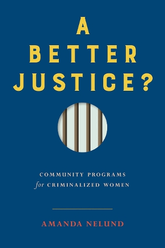 A Better Justice? – Community Programs for Criminalized Women Nelund Paperback