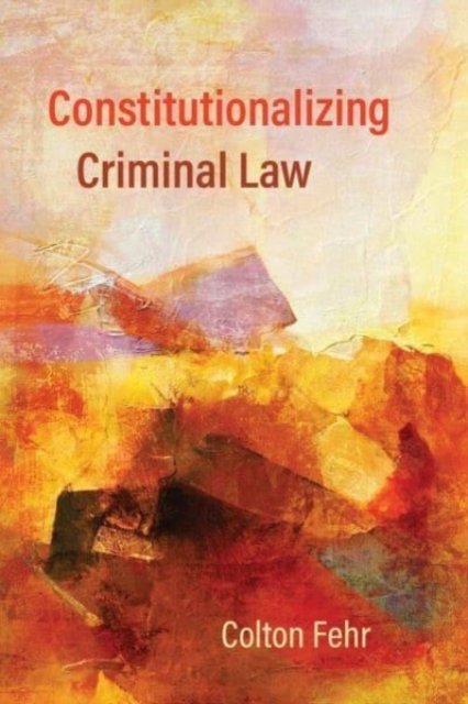 Constitutionalizing Criminal Law Fehr Hardback 9780774867665