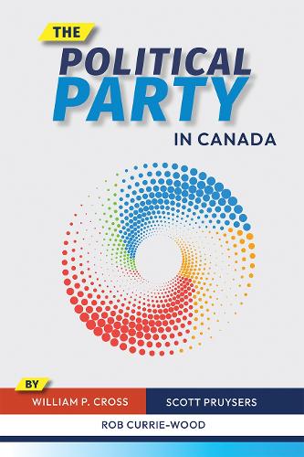 The Political Party in Canada Cross Pruysers Currie–wood Hardback 9780774868235
