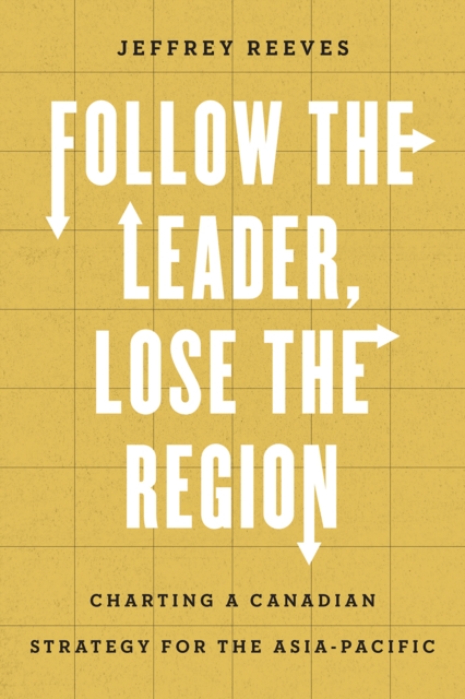 Follow the Leader, Lose the Region – Charting a Canadian Strategy for the Asia–…