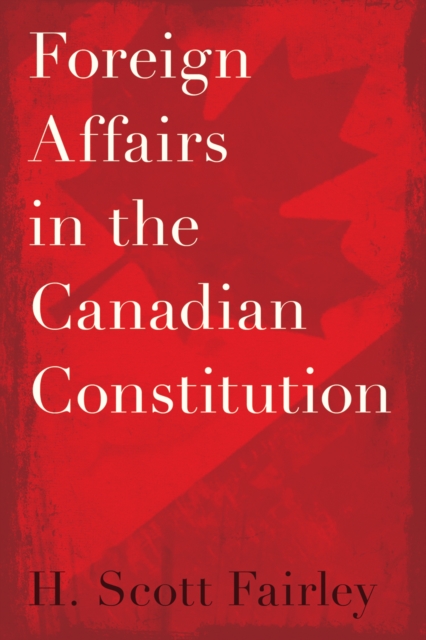 Foreign Affairs in the Canadian Constitution Fairley Hardback John Wiley & Sons