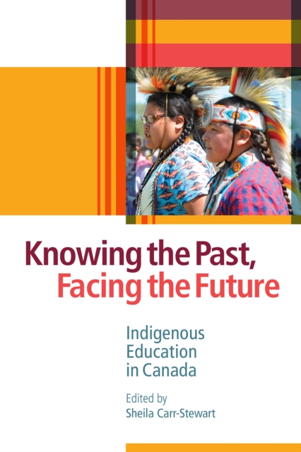Knowing the Past, Facing the Future – Indigenous Education in Canada Paperback
