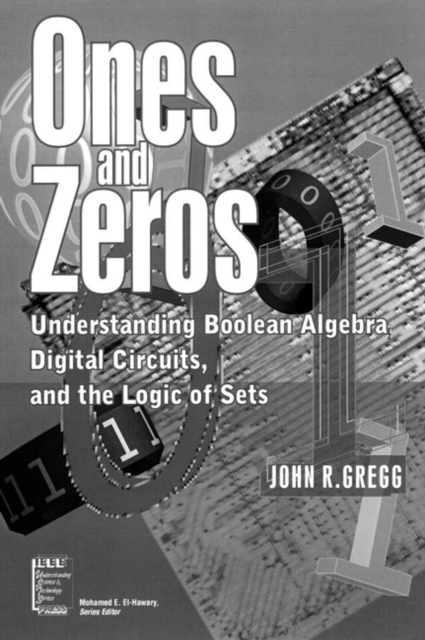 Ones and Zeros – Understanding Boolean Algebra, Digital Circuits and the Logic …