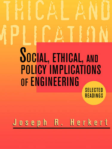 Social, Ethical and Policy Implications of Engineering – Selected Readings