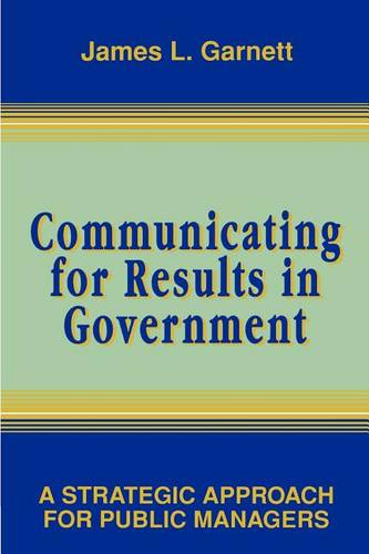 Communicating for Results in Government – A Strategic Approach for Public Manag…