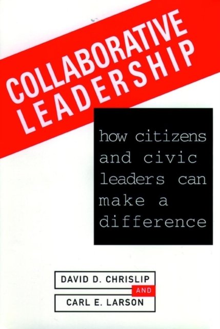 Collaborative Leadership: How Citizens and Civic L Leaders Can Make a Differenc…