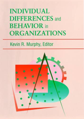 Individual Differences & Behavior in Organizations Murphy Hardback 9780787901745