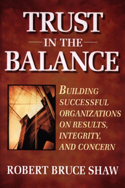 Trust in the Balance: Building Successful Organiza Organizations on Results, In…