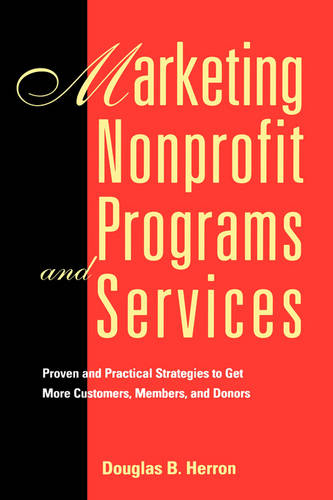 Marketing Nonprofit Programs and Services: Proven & Practical Strategies to get…