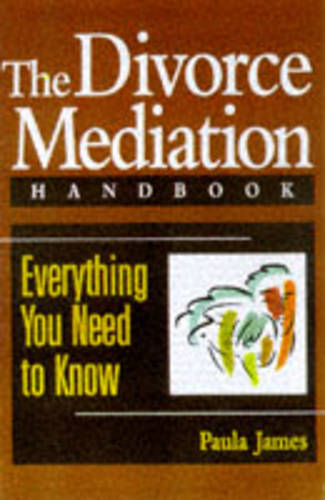 The Divorce Mediation Handbook Everything You Need to Know James Paperback