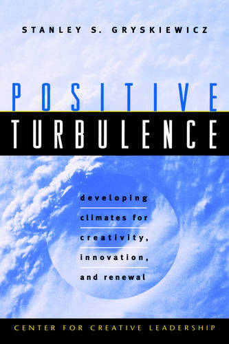 Positive Turbulence – Developing Climates for Creativity, Innovation & Renewal …