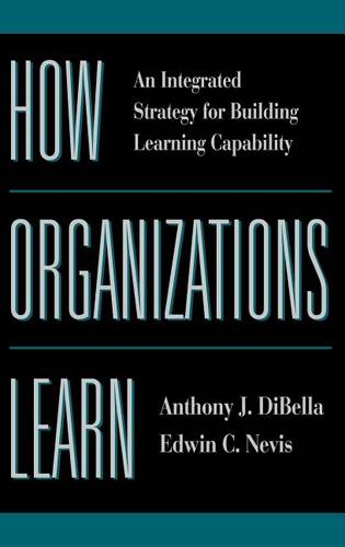 How Organizations Learn – An Integrated Strategy for Building Learning Capabili…