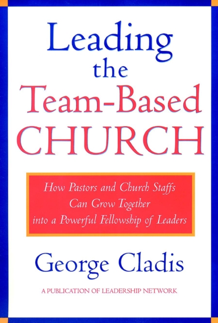 Leading the Team–Based Church – How Pastors & Church Staffs Can Grow Together i…