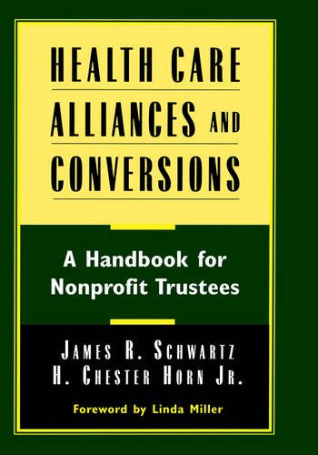 Health Care Alliances & Conversions – A Handbook for Nonprofit Trustees Schwartz