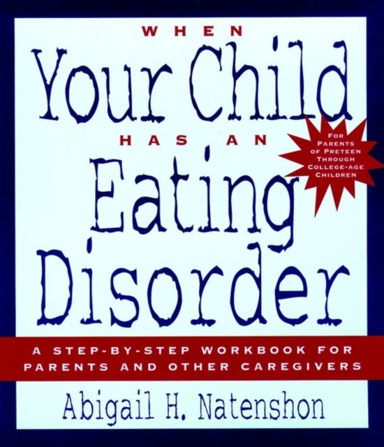 When Your Child Has an Eating Disorder – A Step–by –Step Wkbk for Parents & oth…