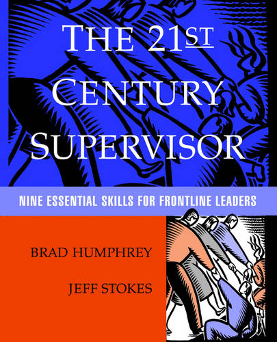 The 21st Century Supervisor– Nine Essential Skills  for Frontline Leaders