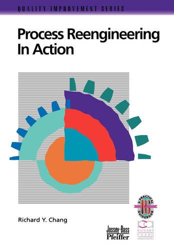 Process Reengineering in Action: A Practical Guide to Achieving Breakthrough Re…