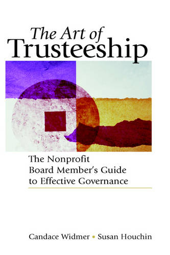 The Art of Trusteeship – The Nonprofit Board Member′s Guide to Effective Govern…