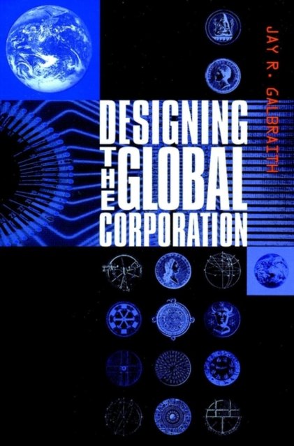 Designing the Global Corporation Galbraith Hardback John Wiley & Sons