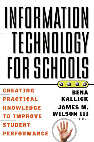 Information Technology for Schools: Creating Practical Knowledge to Improve Stu…