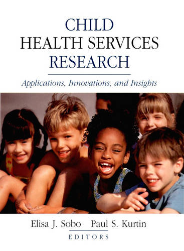 Child Health Services Research:Applications, Innov Innovations & Insights Sobo
