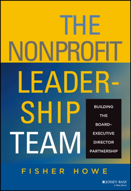 The Nonprofit Leadership Team – Building the Board–Executive Director Partnersh…