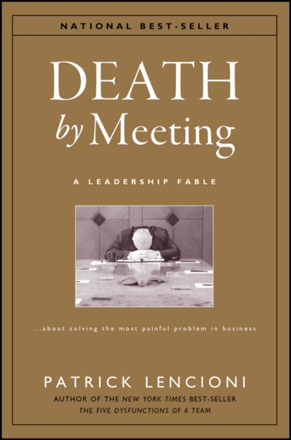 Death by Meeting – A Leadership Fable About Solving the Most Painful Problem in…