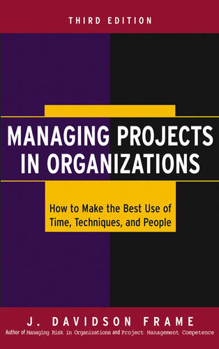 Managing Projects in Organizations – How to Make the Best Use of Time, Techniqu…