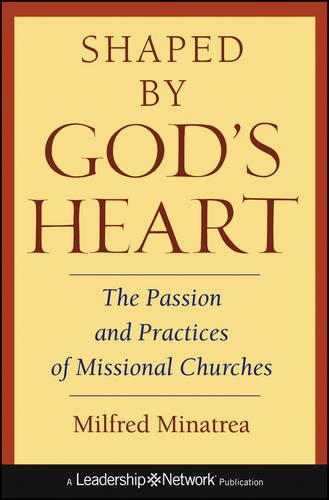 Shaped By God′s Heart The Passion and Practices of Missional Churches Minatrea