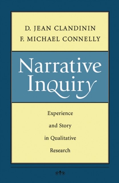 Narrative Inquiry – Experience and Story in Qualitative Research Clandinin