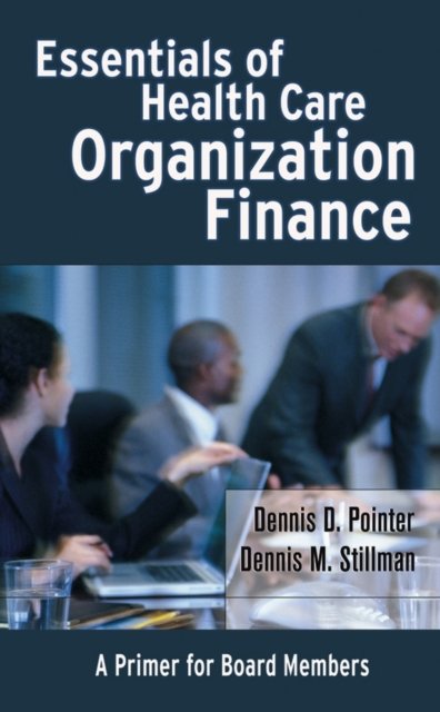 Essentials of Health Care Organization Finance – A  Primer for Board Members