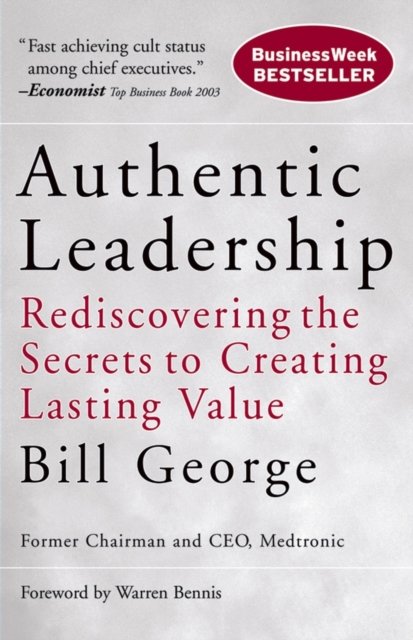 Authentic Leadership – Rediscovering the Secrets to Creating Lasting Value