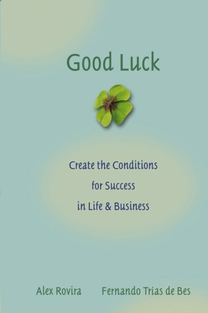 Good Luck – Create the Conditions for Success in Life and Business Rovira