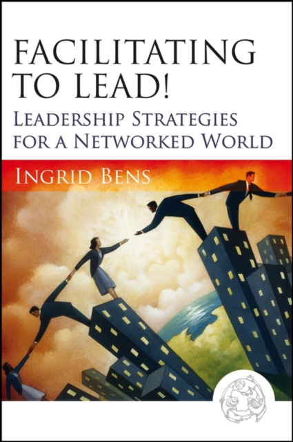Facilitating to Lead! – Leadership Strategies for a Networked World Bens