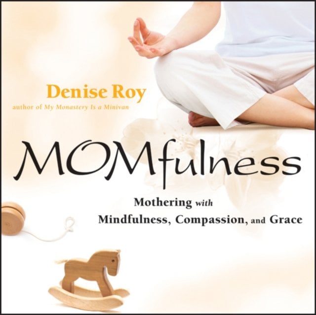 Momfulness – Mothering with Mindfulness, Compassion and Grace Roy Paperback