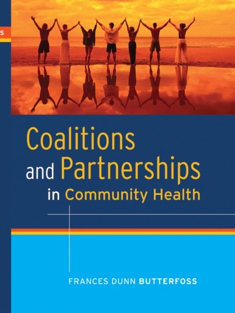 Coalitions and Partnerships in Community Health Dunn Butterfoss Hardback
