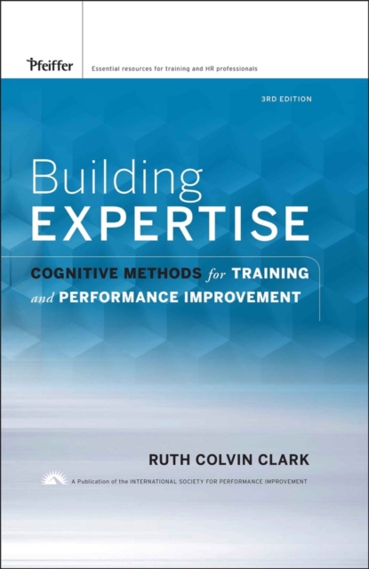 Building Expertise – Cognitive Methods for Training and Performance Improvement…