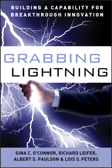 Grabbing Lightning – Building a Capability for Breakthrough Innovation O′Connor