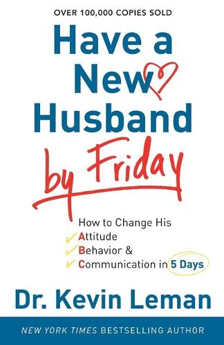 Have a New Husband by Friday – How to Change His Attitude, Behavior & Communica…
