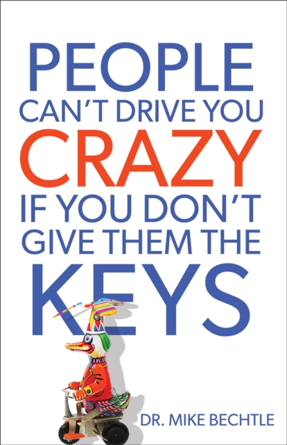 People Can`t Drive You Crazy If You Don`t Give Them the Keys Bechtle Paperback