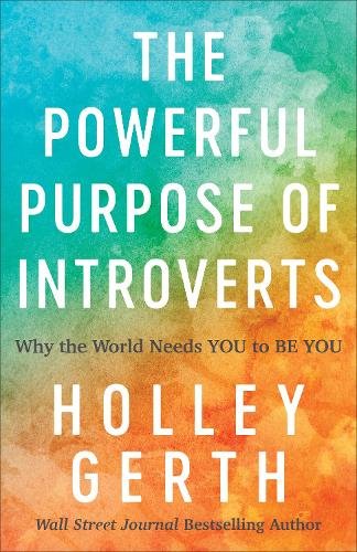 The Powerful Purpose of Introverts – Why the World Needs You to Be You Gerth
