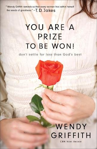 You Are a Prize to be Won! – Don`t Settle for Less Than God`s Best Griffith