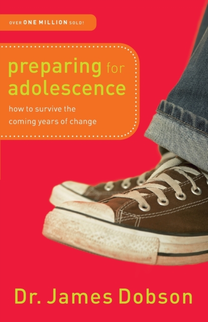 Preparing for Adolescence – How to Survive the Coming Years of Change Dobson