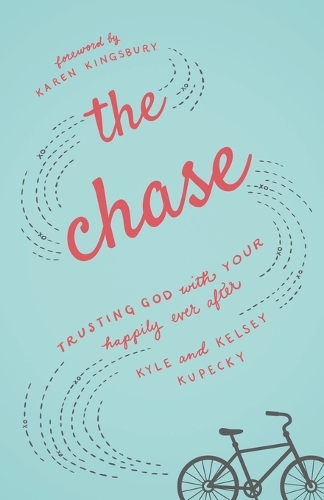 The Chase – Trusting God with Your Happily Ever After Kupecky Kupecky Kingsbury